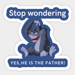 Stop Wondering Yes Hes the Father Sticker